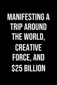 Manifesting A Trip Around The World Creative Force And 25 Billion