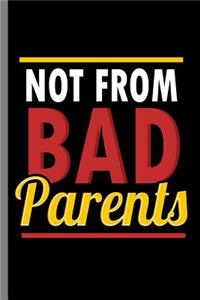 Not from Bad Parents