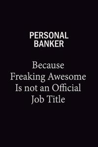 Personal Banker Because Freaking Awesome Is Not An Official Job Title: 6x9 Unlined 120 pages writing notebooks for Women and girls