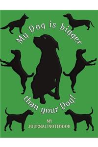 My Dog is bigger than your Dog! - My Journal/Notebook