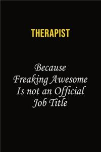 Therapist Because Freaking Awesome Is Not An Official Job Title