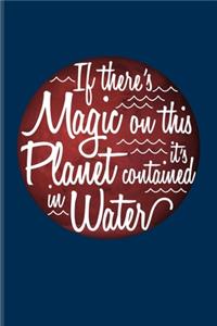 If There's Magic On This Planet It's Contained In Water