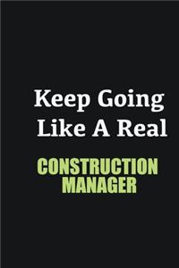 Keep Going Like a Real Construction Manager