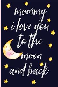 Mommy I Love You to the Moon and Back