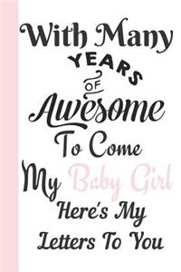 With Many Years of Awesome to Come My Baby Girl Here's My Letters to You