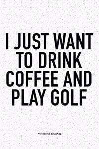 I Just Want to Drink Coffee and Play Golf