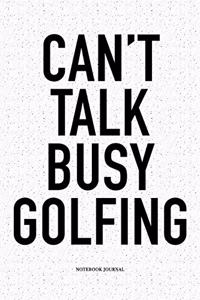 Can't Talk Busy Golfing
