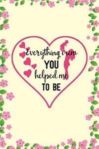 Everything I Am You Helped Me to Be