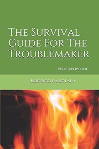 Survival Guide For The Troublemaker