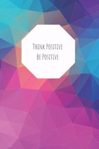 Think Positive Be Positive