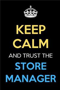 Keep Calm And Trust The Store Manager