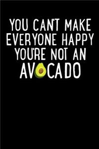 You Can't Make Everyone Happy You're Not An Avocado