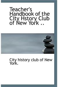 Teacher's Handbook of the City Hstory Club of New York ..