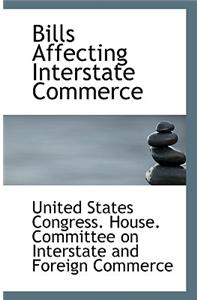 Bills Affecting Interstate Commerce