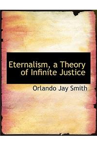 Eternalism, a Theory of Infinite Justice