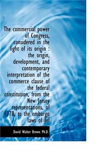 Commercial Power of Congress, Considered in the Light of Its Origin: The Origin, Development