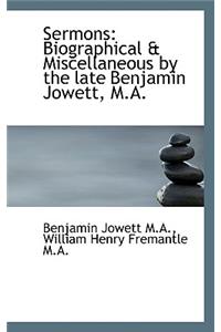 Sermons: Biographical & Miscellaneous by the Late Benjamin Jowett, M.A.