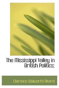 The Mississippi Valley in British Politics;