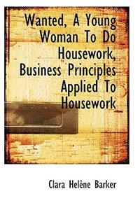 Wanted, a Young Woman to Do Housework, Business Principles Applied to Housework