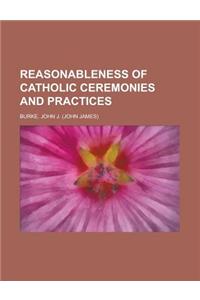 Reasonableness of Catholic Ceremonies and Practices