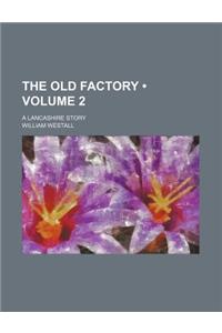 The Old Factory (Volume 2); A Lancashire Story