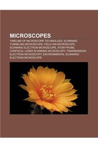 Microscopes: Timeline of Microscope Technology, Scanning Tunneling Microscope, Field Ion Microscope, Scanning Electron Microscope,