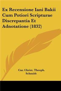 Ex Recensione Iani Bakii Cum Potiori Scripturae Discrepantia Et Adnotatione (1832)
