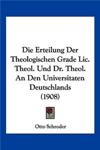 Erteilung Der Theologischen Grade Lic. Theol. Und Dr. Theol. An Den Universitaten Deutschlands (1908)