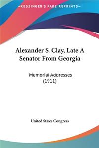 Alexander S. Clay, Late a Senator from Georgia
