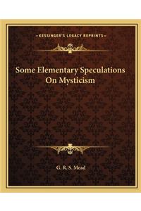 Some Elementary Speculations on Mysticism