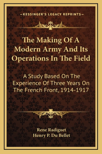 The Making of a Modern Army and Its Operations in the Field