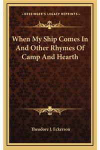 When My Ship Comes in and Other Rhymes of Camp and Hearth