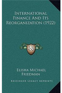 International Finance and Its Reorganization (1922)