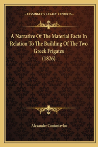 Narrative Of The Material Facts In Relation To The Building Of The Two Greek Frigates (1826)