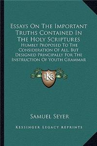 Essays On The Important Truths Contained In The Holy Scriptures