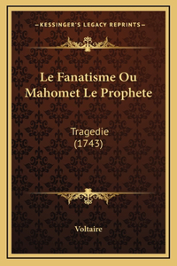 Le Fanatisme Ou Mahomet Le Prophete
