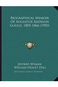 Biographical Memoir Of Augustus Addison Gould, 1805-1866 (1903)