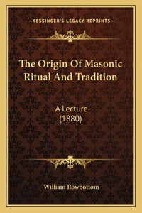 Origin Of Masonic Ritual And Tradition
