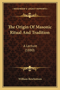 The Origin Of Masonic Ritual And Tradition