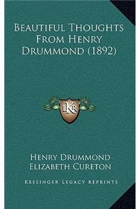 Beautiful Thoughts From Henry Drummond (1892)
