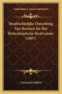 Strafrechtelijke Ontzetting Van Rechten En Het Buitenlandsche Strafvonnis (1897)