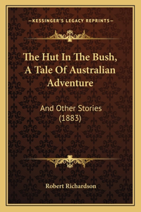 Hut In The Bush, A Tale Of Australian Adventure