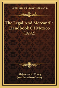 The Legal And Mercantile Handbook Of Mexico (1892)