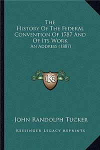 History Of The Federal Convention Of 1787 And Of Its Work