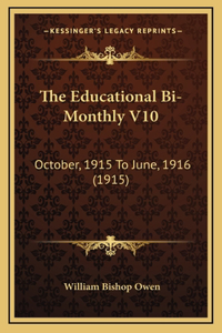 The Educational Bi-Monthly V10
