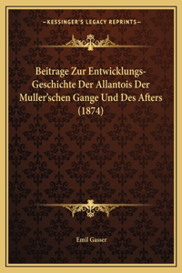 Beitrage Zur Entwicklungs-Geschichte Der Allantois Der Muller'schen Gange Und Des Afters (1874)