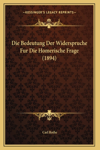 Die Bedeutung Der Widerspruche Fur Die Homerische Frage (1894)