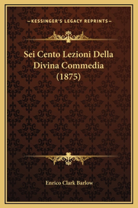 Sei Cento Lezioni Della Divina Commedia (1875)