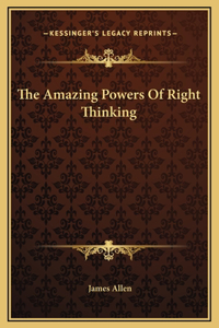 The Amazing Powers Of Right Thinking