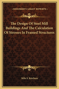 The Design Of Steel Mill Buildings And The Calculation Of Stresses In Framed Structures